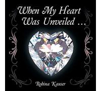 When My Heart Was Unveiled ...