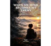 WHEN MY MIND BECOMES MY ENEMY: A Gentle Guide Back to Myself