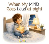 When My Mind Gets Loud at Night: A Calming Bedtime Story for Kids with Anxiety, Overthinking, Big Feelings and Night Worries - Helps Children Relax, Feel Safe, and Fall Asleep Peacefully