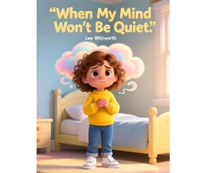 When My Mind Won’t Be Quiet: A gentle story to help children understand anxiety and calm busy thoughts