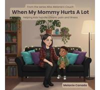When My Mommy Hurts A Lot: Helping kids handle chronic pain and illness
