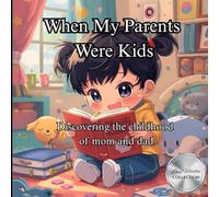 When My Parents Were Kids: Discovering the childhood of mom and dad