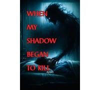 WHEN MY SHADOW BEGAN TO KILL