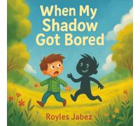 When My Shadow Got Bored: A Tale of Friendship, Freedom, and Finding Your Way Home