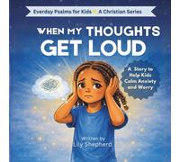 When My Thoughts Get Loud: A Christian Picture Book About Worry, Anxiety, and Trusting God for Kids Ages 4-8