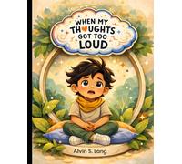 When My Thoughts Got Too Loud: A Story for Kids 5-9 Years with ADHD Frustration, Anger, and Big Feelings