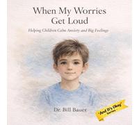 When My Worries Get Loud: Helping Children Calm Anxiety and Big Feelings