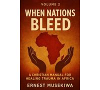 When Nations Bleed: A Christian Manual for Healing Trauma in Africa