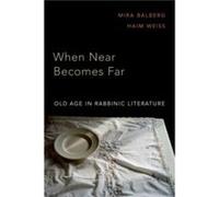 When Near Becomes Far - Weiss Haim Associate Professor of Hebrew Literature Associate Professor of Hebrew Literature Ben Gurion University Israel - Oxford Weiss Haim Associate Professor of Hebrew Lite