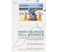 When Neurons Tell Stories A Layman's Guide To The Neuroscience Of Mental Illness And Health