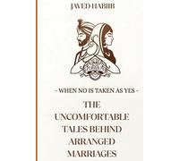 When No is Taken as Yes -The Uncomfortable Tales Behind Arranged Marriages: A Book That Was Always Needed. A Conversation That Is Long Overdue.