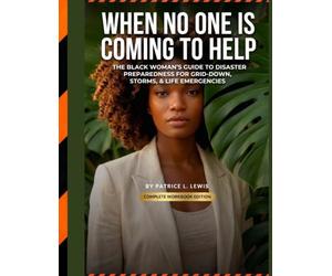 WHEN NO ONE IS COMING TO HELP: The Black Woman's Guide to Disaster Preparedness for Grid-Down, Storms, and Life Emergencies