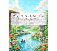 When No One Is Watching: -The Secret Life of Zen Monks- A Japanese Temple Line Art & Coloring Book for Adults