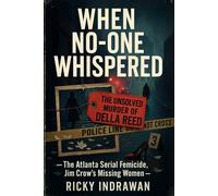 When No One Whispered: The Unsolved Murder of Della Reed, The Atlanta Serial Femicide, Jim Crow’s Missing Women