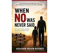 WHEN NO WAS NEVER SAID: Parenting, Discipline, Boundaries, and the Future of Society