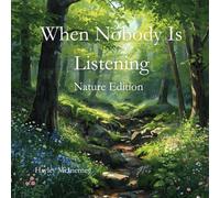 When Nobody Is Listening: Nature Edition