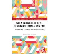When Nonviolent Civil Resistance Campaigns Fail: Demobilized, Escalated and Negotiated Ends