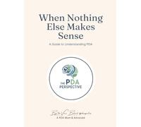 When Nothing Else Makes Sense: A Guide to Understanding PDA