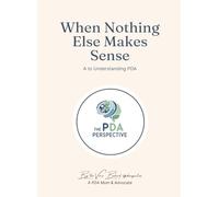 When Nothing Else Makes Sense: A parents Guide to Understanding PDA