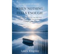When Nothing Feels Enough: Why Even a Full Life Can Still Feel Empty-and What That Feeling Is Trying to Show You