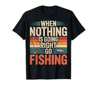 When Nothing is Going Right Go Fishing Pêcheur - T-Shirt