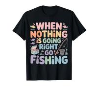 When Nothing is Going Right Go Fishing Pêcheur - T-Shirt