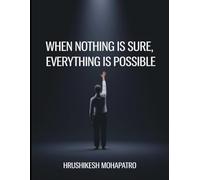 When Nothing Is Sure, Everything Is Possible: Exploring the Beauty of Becoming When the Path Is Unclear