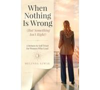 When Nothing Is Wrong (But Something Isn't Right): A Return to Self Trust for Women Who Lead