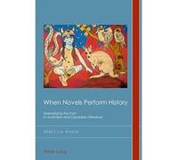 When Novels Perform History: Dramatizing the Past in Australian and Canadian Literature (Cultural History & Literary Imagination) - [Version Originale] Inconnu (Auteur)