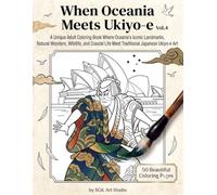 When Oceania Meets Ukiyo-e: A Unique Adult Coloring Book Where Oceania's Iconic Landmarks, Natural Wonders, Wildlife, and Coastal Life Meet Traditional Japanese Ukiyo-e Art