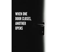 When One Door Closes, Another Opens - Motivational Lined Notebook & Journal for Inspiration and Goal Setting": Lined Notebook for Self-Esteem, Motivation, and Personal Reflection