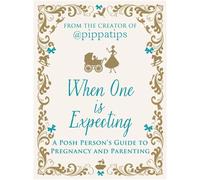 When One is Expecting A Posh Person's Guide to Pregnancy and Parenting - From the creator of @pippatips - Icon Books - ebook (ePub illustré) - Livre