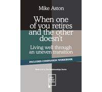 When one of you retires and the other doesn’t: Living well through an uneven transition