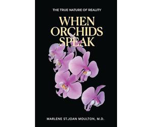 When Orchids Speak: The True Nature of Reality