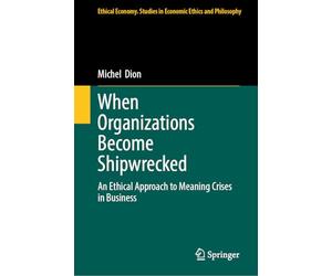 When Organizations Become Shipwrecked: An Ethical Approach to Meaning Crises in Business
