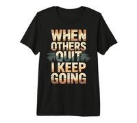 When Others Quit I Keep Going Excuse Grind Mindset - T-Shirt Haut de Gamme