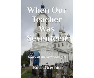 When Our Teacher Was Seventeen: Diary of an Orthodox girl