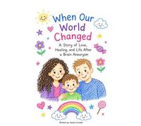 When Our World Changed: A Story of Love, Healing, and Life After a Brain Aneurysm