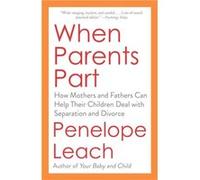 When Parents Part : How Mothers and Fathers Can Help Their Children Deal with Separation and Divorce Penelope Leach (Auteur)