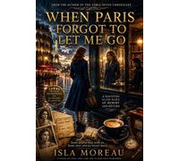 When Paris Forgot to let me Go A Story of Love Memory and Return - Isla Mareau - Auto-Édition - ebook (ePub) - Livre