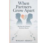 When Partners Grow Apart: Healing the Distance Between Hearts