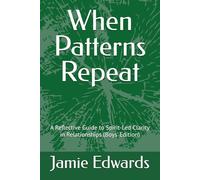 When Patterns Repeat: A Reflective Guide to Spirit-Led Clarity in Relationships (Boys' Edition)
