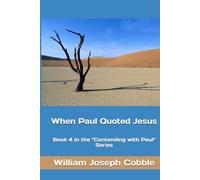When Paul Quoted Jesus: Book 4 in the "Contending with Paul" series.