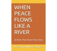 WHEN PEACE FLOWS LIKE A RIVER: A River That Never Runs Dry