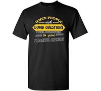 When People Ask Dumb Questions I Feel Obligated Funny Humor DT Adult T-Shirt Tee(Medium)