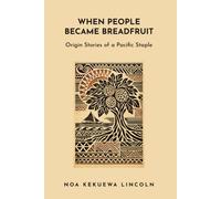 When People Became Breadfruit: Origin Stories of a Pacific Staple