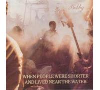 When People Were Shorter And Lived Near The Water - Bobby [CD] When People Were Shorter And Lived Near The Water