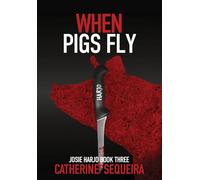 When Pigs Fly: Josie Harjo Book Three