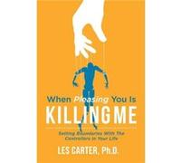When Pleasing You Is Killing Me by Les Carter Les Carter (Auteur)