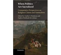 When Politics are Sacralized: Comparative Perspectives on Religious Claims and Nationalism